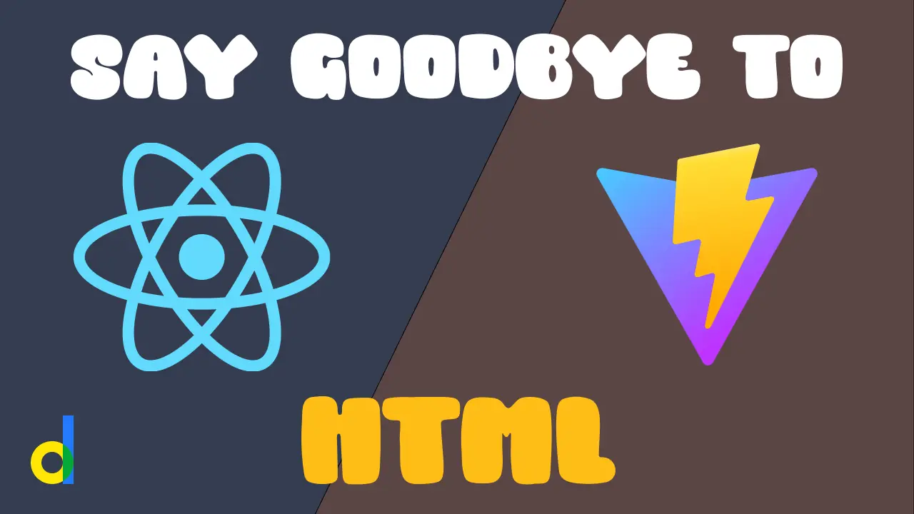 A digital image featuring the React and Vite logos with the text, say goodbye to HTML